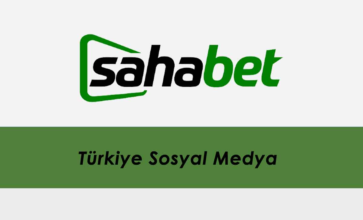 Sahabet Türkiye Sosyal Medya